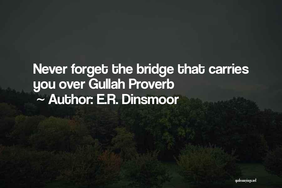 E.R. Dinsmoor Quotes: Never Forget The Bridge That Carries You Over Gullah Proverb