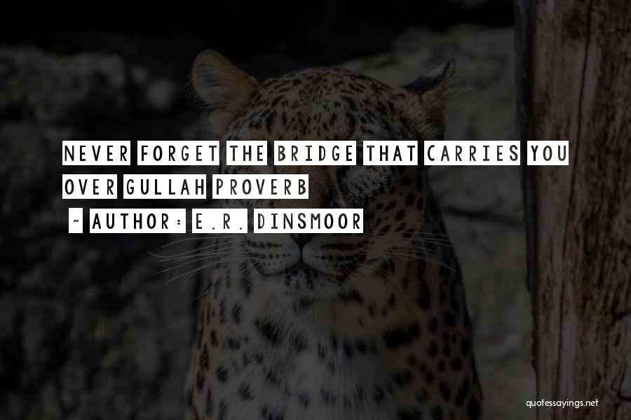 E.R. Dinsmoor Quotes: Never Forget The Bridge That Carries You Over Gullah Proverb