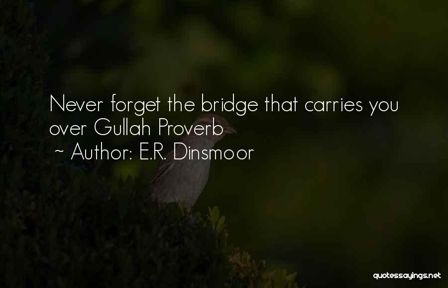 E.R. Dinsmoor Quotes: Never Forget The Bridge That Carries You Over Gullah Proverb
