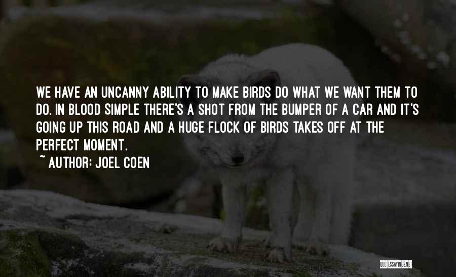 Joel Coen Quotes: We Have An Uncanny Ability To Make Birds Do What We Want Them To Do. In Blood Simple There's A