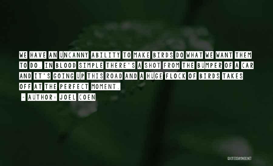 Joel Coen Quotes: We Have An Uncanny Ability To Make Birds Do What We Want Them To Do. In Blood Simple There's A