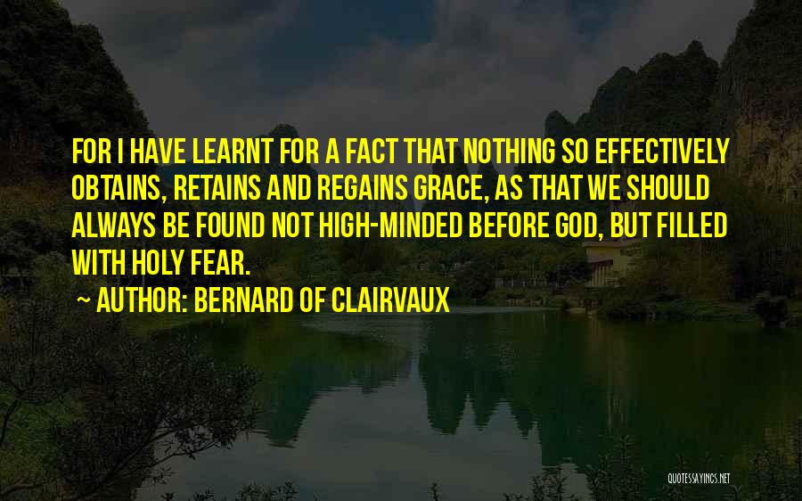 Bernard Of Clairvaux Quotes: For I Have Learnt For A Fact That Nothing So Effectively Obtains, Retains And Regains Grace, As That We Should
