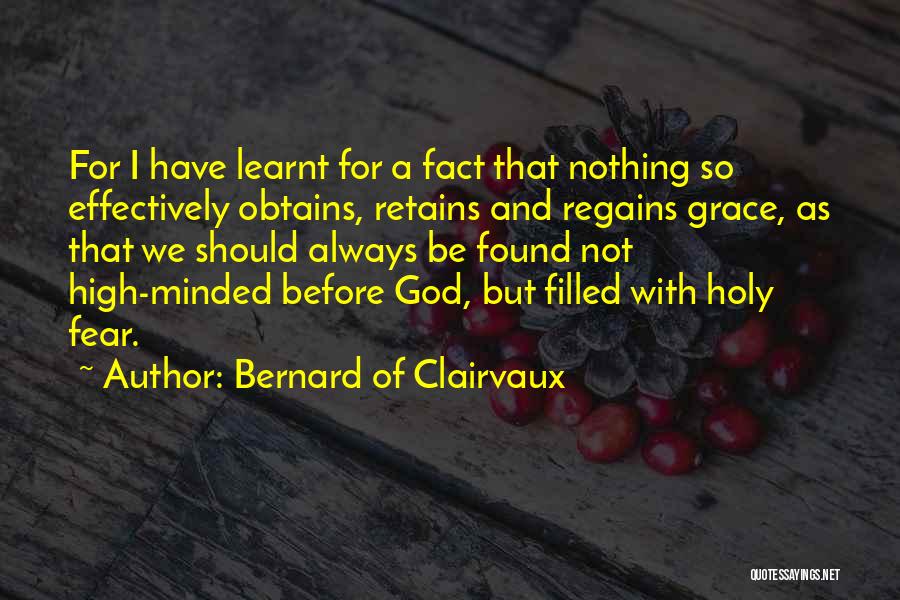 Bernard Of Clairvaux Quotes: For I Have Learnt For A Fact That Nothing So Effectively Obtains, Retains And Regains Grace, As That We Should