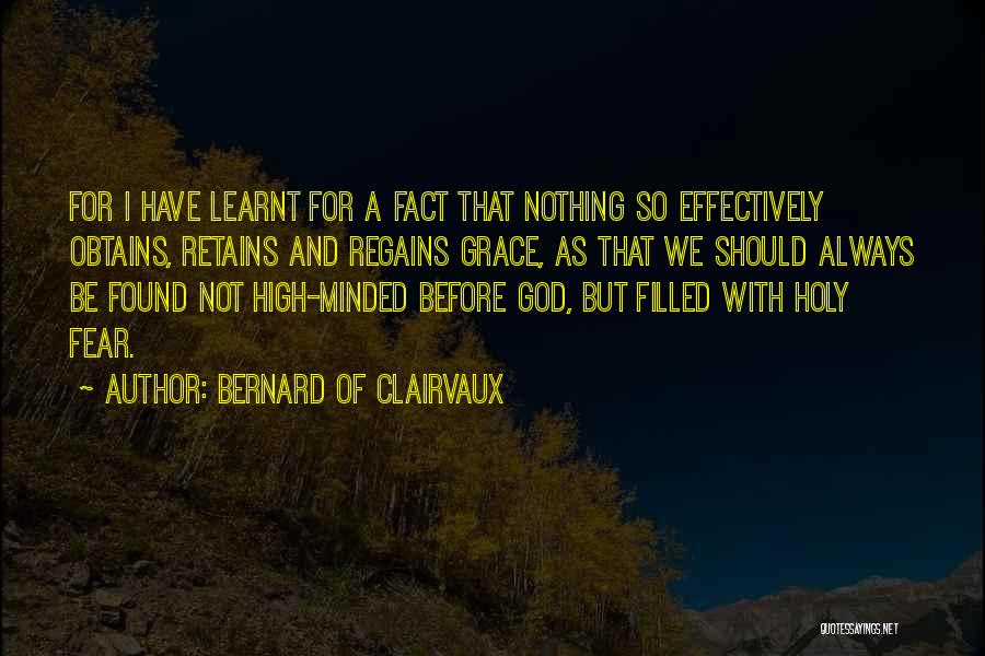 Bernard Of Clairvaux Quotes: For I Have Learnt For A Fact That Nothing So Effectively Obtains, Retains And Regains Grace, As That We Should