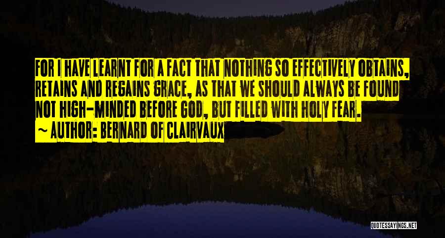 Bernard Of Clairvaux Quotes: For I Have Learnt For A Fact That Nothing So Effectively Obtains, Retains And Regains Grace, As That We Should