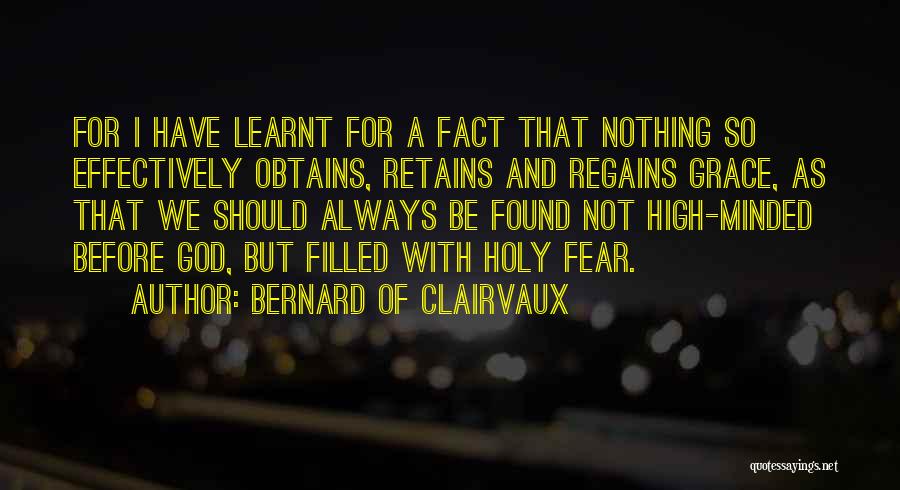 Bernard Of Clairvaux Quotes: For I Have Learnt For A Fact That Nothing So Effectively Obtains, Retains And Regains Grace, As That We Should