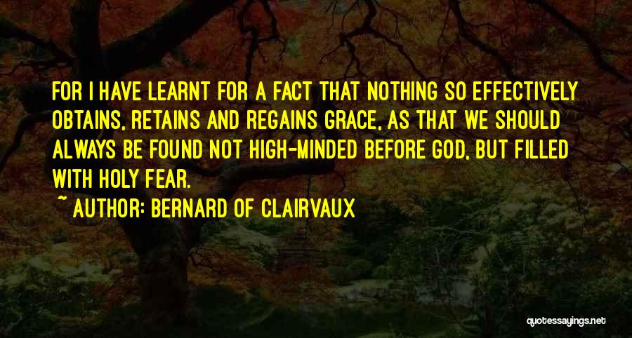 Bernard Of Clairvaux Quotes: For I Have Learnt For A Fact That Nothing So Effectively Obtains, Retains And Regains Grace, As That We Should
