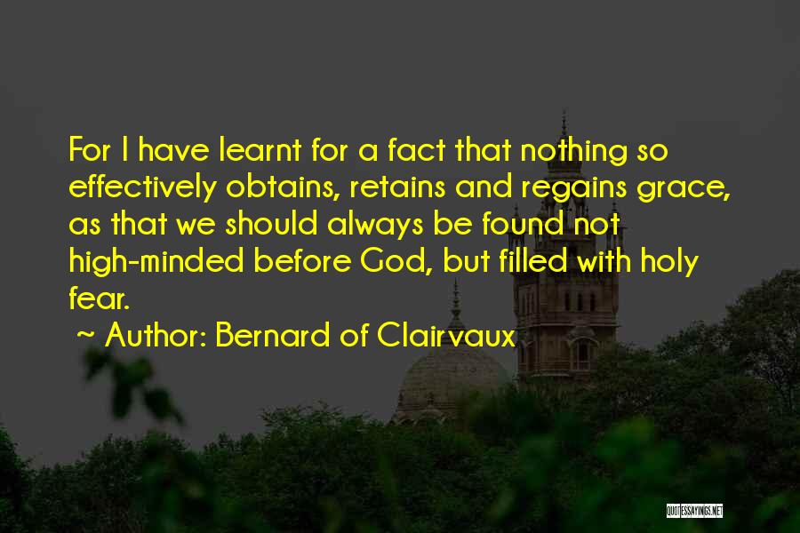 Bernard Of Clairvaux Quotes: For I Have Learnt For A Fact That Nothing So Effectively Obtains, Retains And Regains Grace, As That We Should