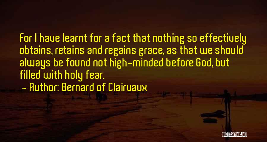 Bernard Of Clairvaux Quotes: For I Have Learnt For A Fact That Nothing So Effectively Obtains, Retains And Regains Grace, As That We Should