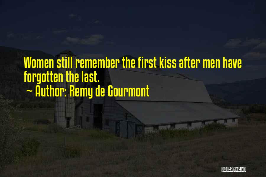 Remy De Gourmont Quotes: Women Still Remember The First Kiss After Men Have Forgotten The Last.