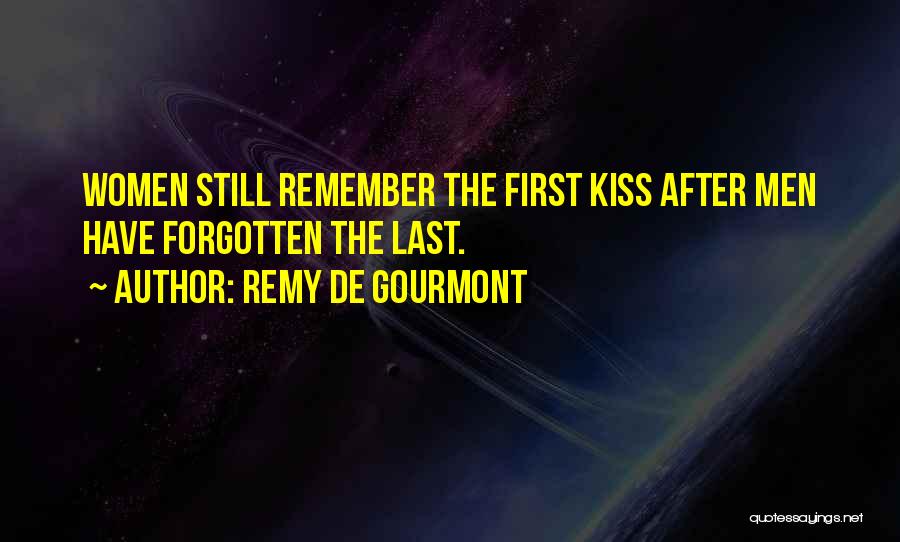 Remy De Gourmont Quotes: Women Still Remember The First Kiss After Men Have Forgotten The Last.