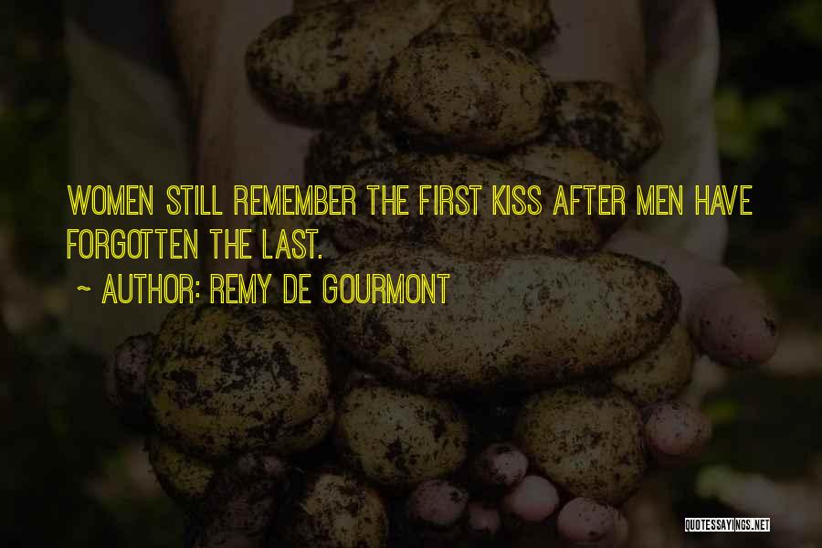 Remy De Gourmont Quotes: Women Still Remember The First Kiss After Men Have Forgotten The Last.