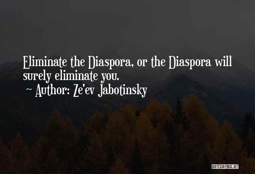 Ze'ev Jabotinsky Quotes: Eliminate The Diaspora, Or The Diaspora Will Surely Eliminate You.