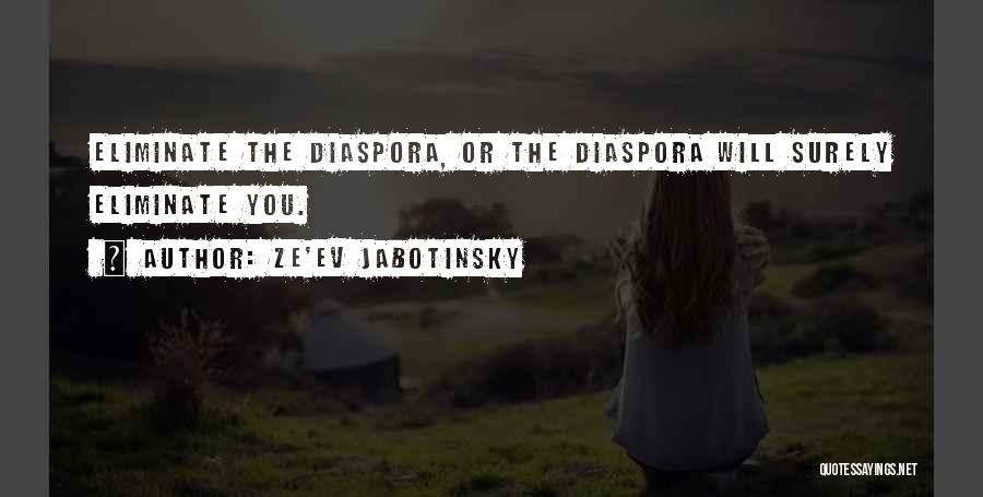 Ze'ev Jabotinsky Quotes: Eliminate The Diaspora, Or The Diaspora Will Surely Eliminate You.