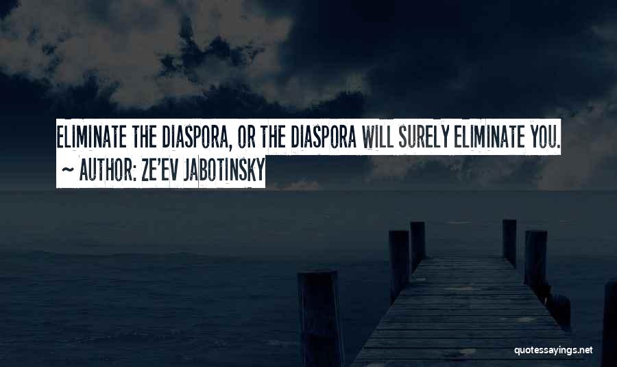 Ze'ev Jabotinsky Quotes: Eliminate The Diaspora, Or The Diaspora Will Surely Eliminate You.