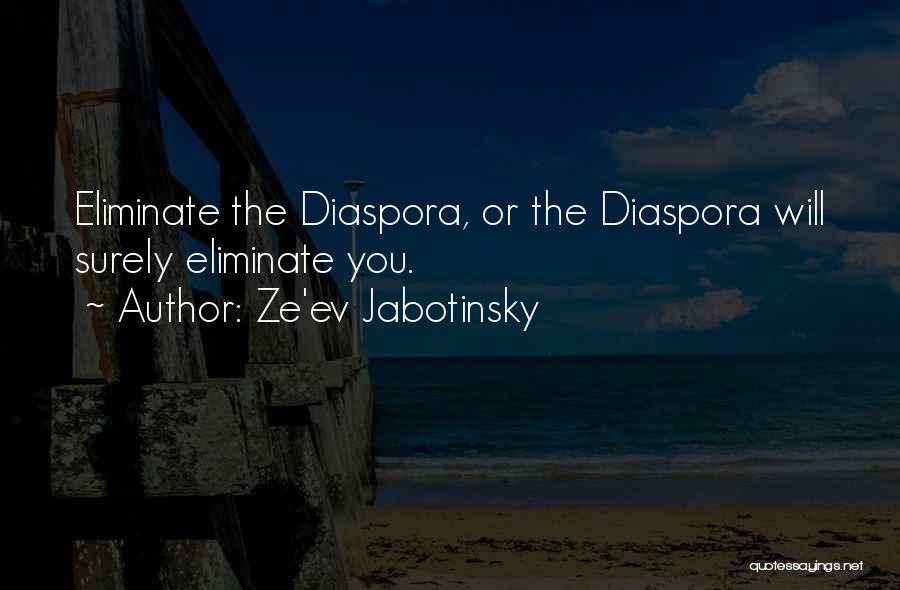 Ze'ev Jabotinsky Quotes: Eliminate The Diaspora, Or The Diaspora Will Surely Eliminate You.