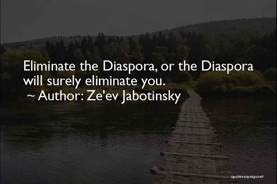 Ze'ev Jabotinsky Quotes: Eliminate The Diaspora, Or The Diaspora Will Surely Eliminate You.