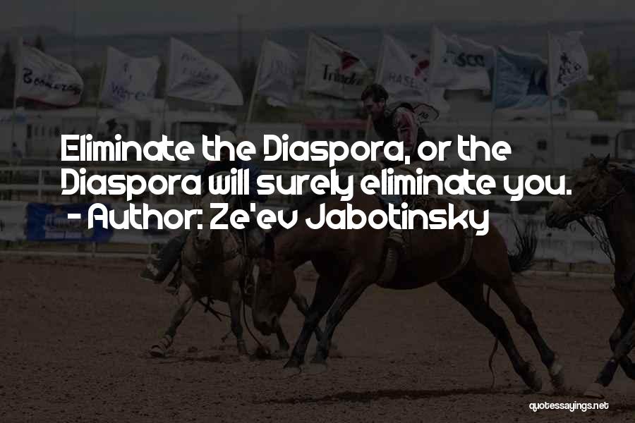 Ze'ev Jabotinsky Quotes: Eliminate The Diaspora, Or The Diaspora Will Surely Eliminate You.