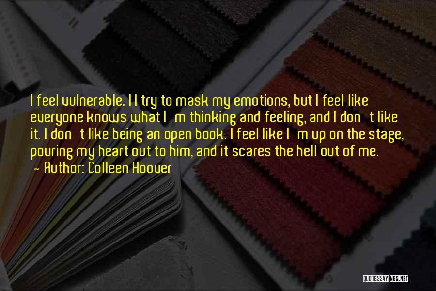 Colleen Hoover Quotes: I Feel Vulnerable. I I Try To Mask My Emotions, But I Feel Like Everyone Knows What I'm Thinking And