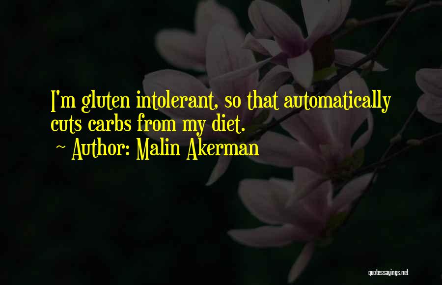 Malin Akerman Quotes: I'm Gluten Intolerant, So That Automatically Cuts Carbs From My Diet.