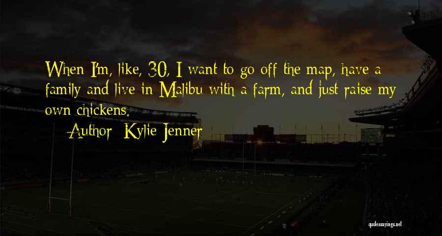 Kylie Jenner Quotes: When I'm, Like, 30, I Want To Go Off The Map, Have A Family And Live In Malibu With A