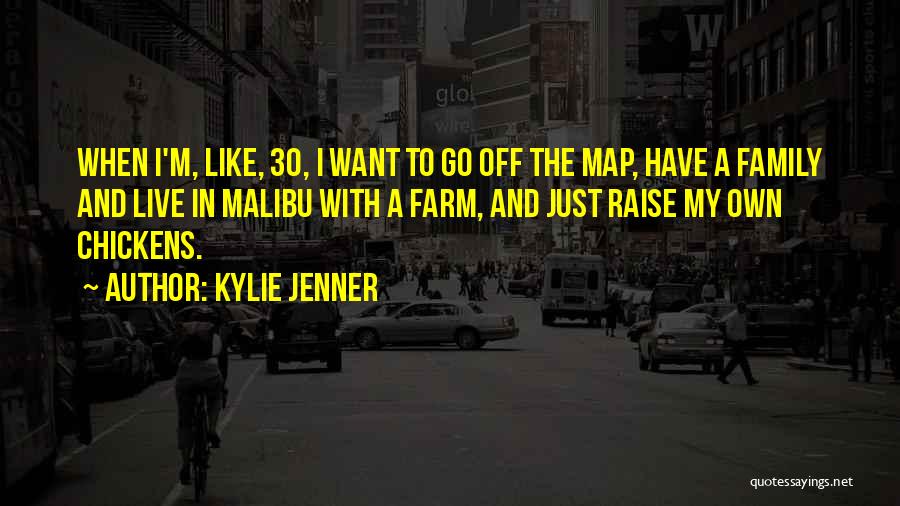 Kylie Jenner Quotes: When I'm, Like, 30, I Want To Go Off The Map, Have A Family And Live In Malibu With A