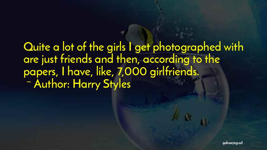 Harry Styles Quotes: Quite A Lot Of The Girls I Get Photographed With Are Just Friends And Then, According To The Papers, I