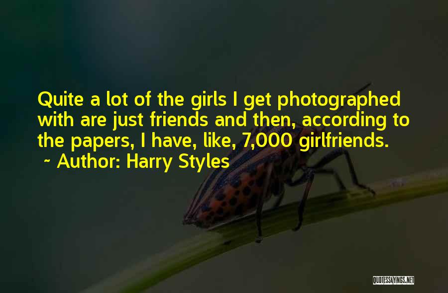 Harry Styles Quotes: Quite A Lot Of The Girls I Get Photographed With Are Just Friends And Then, According To The Papers, I