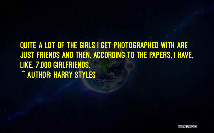 Harry Styles Quotes: Quite A Lot Of The Girls I Get Photographed With Are Just Friends And Then, According To The Papers, I