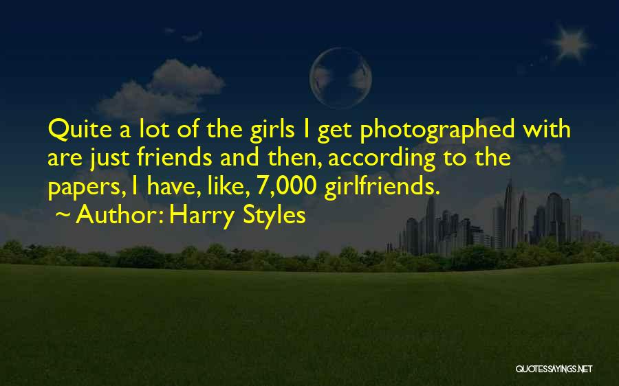 Harry Styles Quotes: Quite A Lot Of The Girls I Get Photographed With Are Just Friends And Then, According To The Papers, I