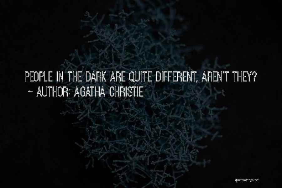 Agatha Christie Quotes: People In The Dark Are Quite Different, Aren't They?