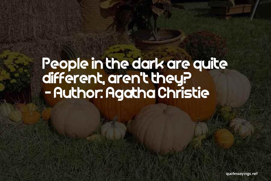 Agatha Christie Quotes: People In The Dark Are Quite Different, Aren't They?