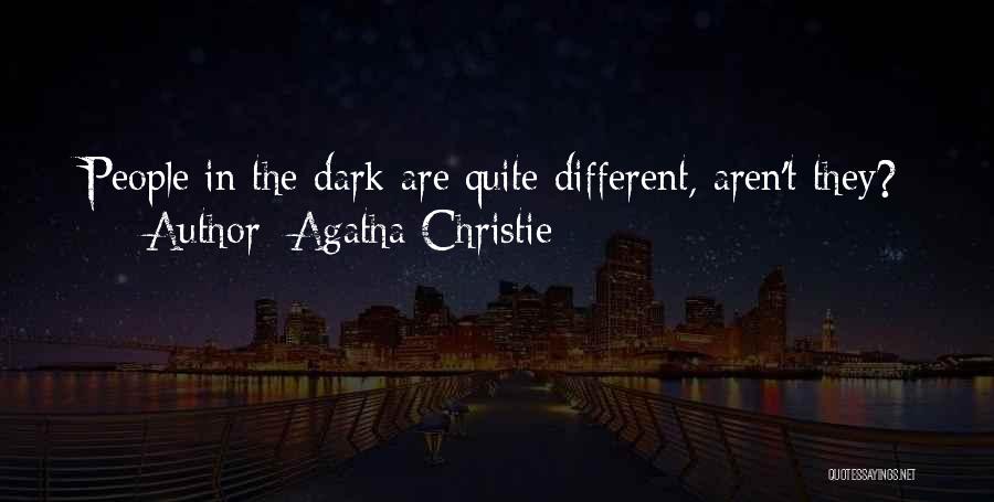 Agatha Christie Quotes: People In The Dark Are Quite Different, Aren't They?