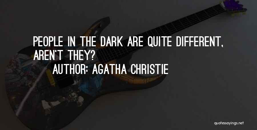 Agatha Christie Quotes: People In The Dark Are Quite Different, Aren't They?