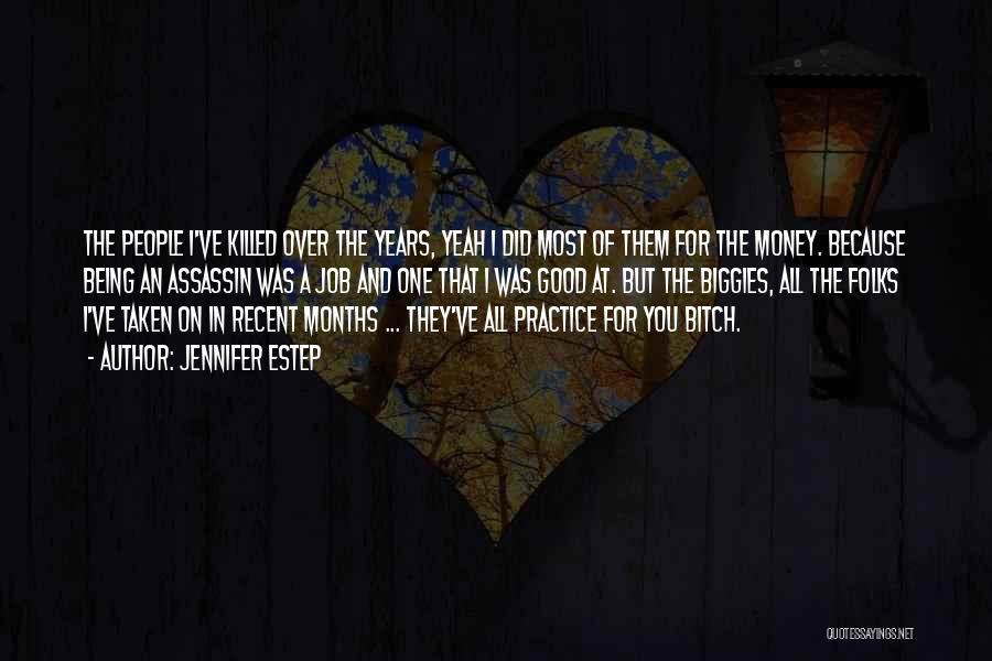 Jennifer Estep Quotes: The People I've Killed Over The Years, Yeah I Did Most Of Them For The Money. Because Being An Assassin