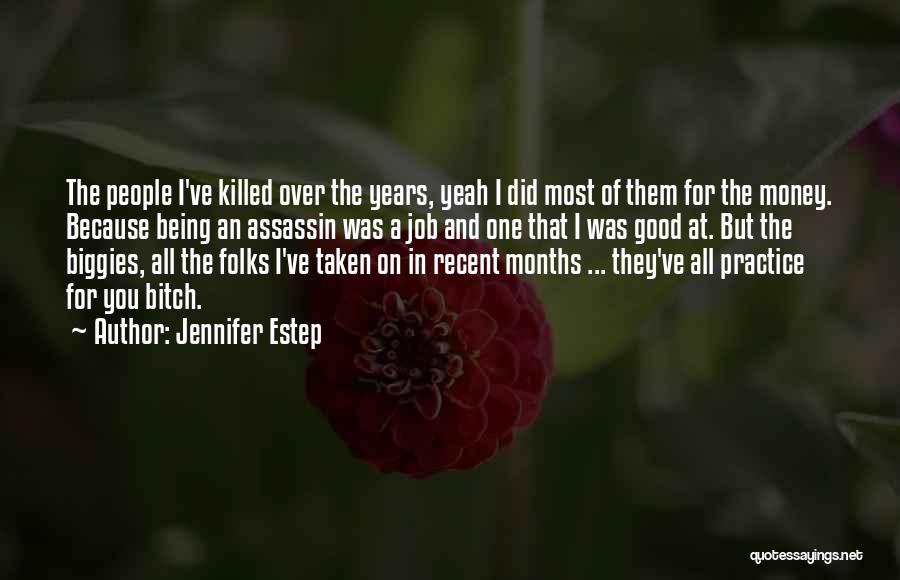 Jennifer Estep Quotes: The People I've Killed Over The Years, Yeah I Did Most Of Them For The Money. Because Being An Assassin