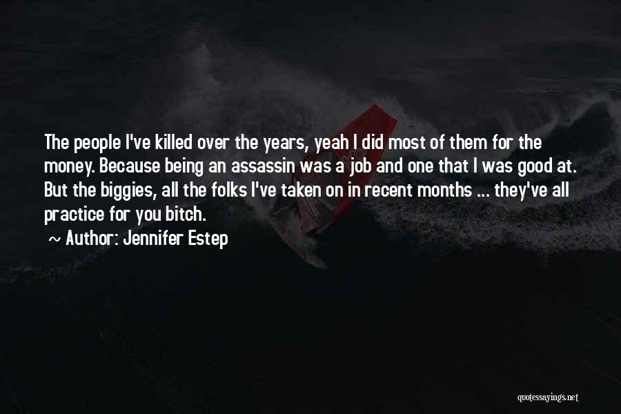 Jennifer Estep Quotes: The People I've Killed Over The Years, Yeah I Did Most Of Them For The Money. Because Being An Assassin