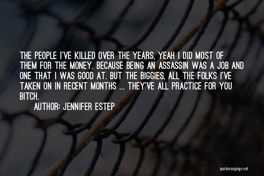 Jennifer Estep Quotes: The People I've Killed Over The Years, Yeah I Did Most Of Them For The Money. Because Being An Assassin