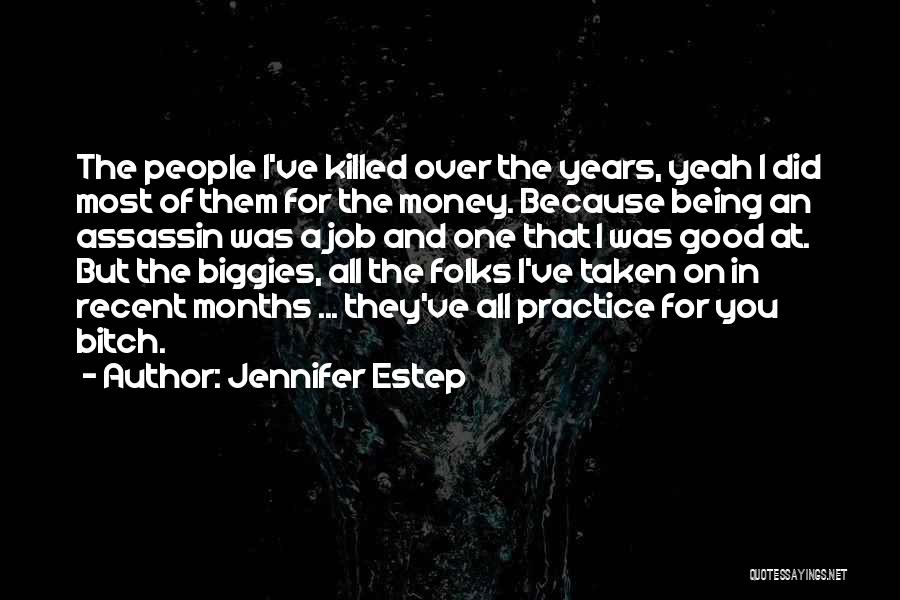 Jennifer Estep Quotes: The People I've Killed Over The Years, Yeah I Did Most Of Them For The Money. Because Being An Assassin