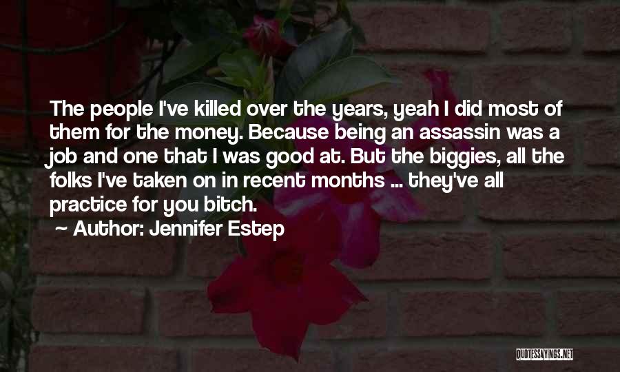 Jennifer Estep Quotes: The People I've Killed Over The Years, Yeah I Did Most Of Them For The Money. Because Being An Assassin