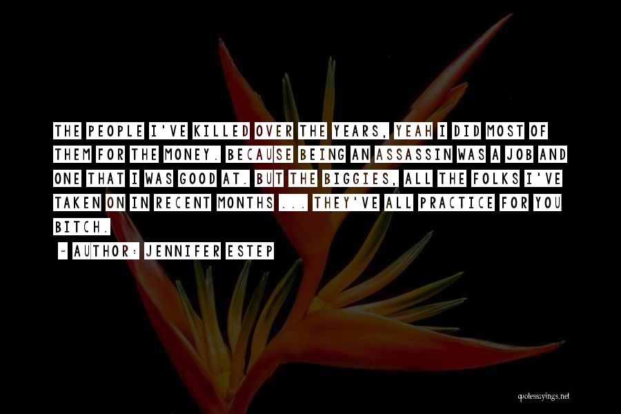 Jennifer Estep Quotes: The People I've Killed Over The Years, Yeah I Did Most Of Them For The Money. Because Being An Assassin