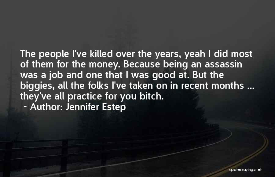 Jennifer Estep Quotes: The People I've Killed Over The Years, Yeah I Did Most Of Them For The Money. Because Being An Assassin