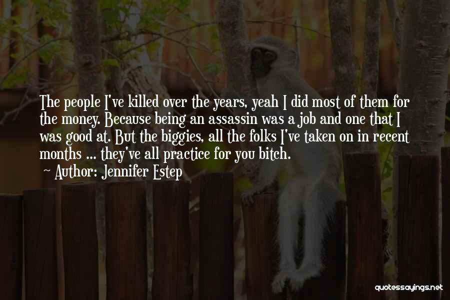 Jennifer Estep Quotes: The People I've Killed Over The Years, Yeah I Did Most Of Them For The Money. Because Being An Assassin