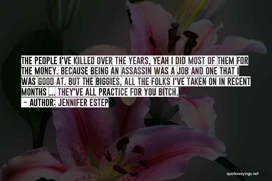 Jennifer Estep Quotes: The People I've Killed Over The Years, Yeah I Did Most Of Them For The Money. Because Being An Assassin