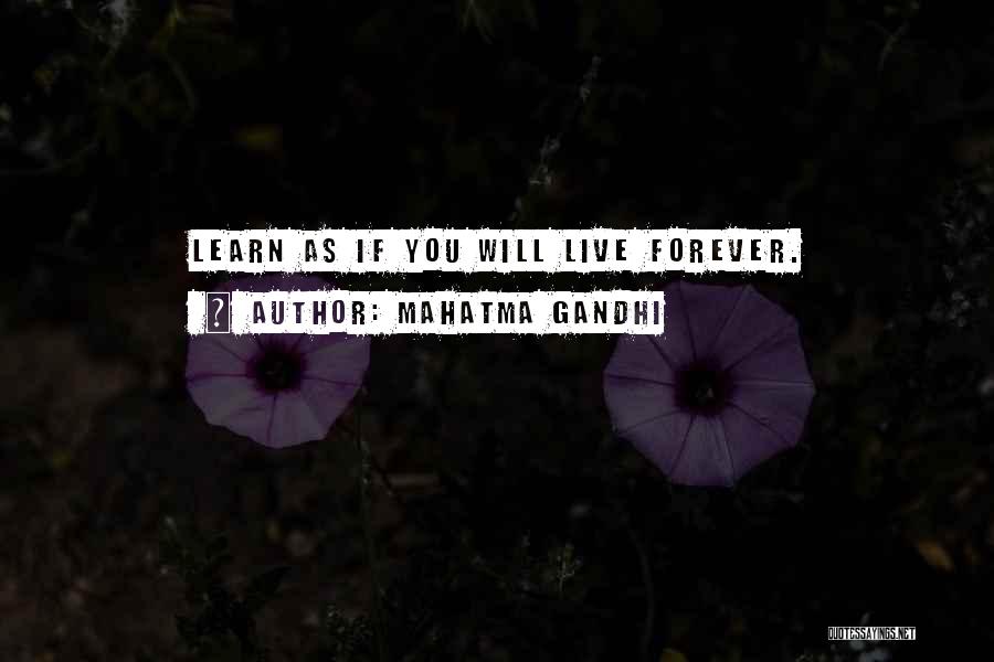 Mahatma Gandhi Quotes: Learn As If You Will Live Forever.