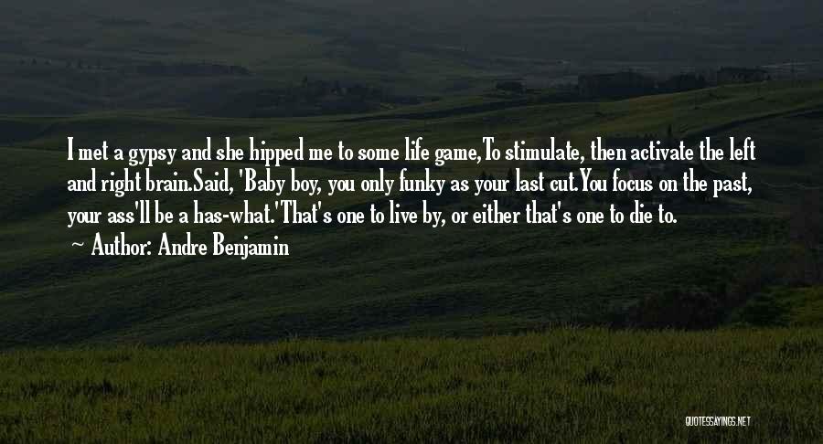 Andre Benjamin Quotes: I Met A Gypsy And She Hipped Me To Some Life Game,to Stimulate, Then Activate The Left And Right Brain.said,