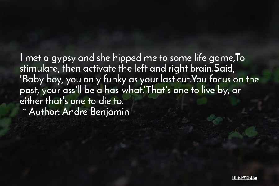 Andre Benjamin Quotes: I Met A Gypsy And She Hipped Me To Some Life Game,to Stimulate, Then Activate The Left And Right Brain.said,