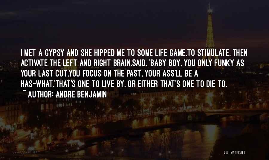 Andre Benjamin Quotes: I Met A Gypsy And She Hipped Me To Some Life Game,to Stimulate, Then Activate The Left And Right Brain.said,