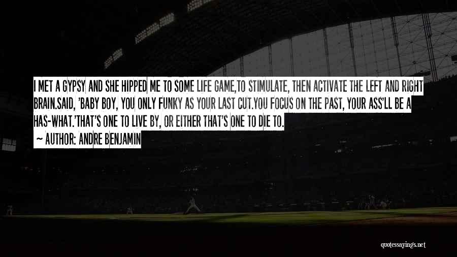 Andre Benjamin Quotes: I Met A Gypsy And She Hipped Me To Some Life Game,to Stimulate, Then Activate The Left And Right Brain.said,