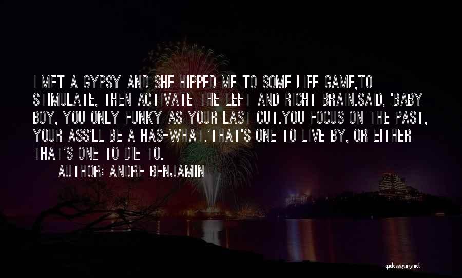 Andre Benjamin Quotes: I Met A Gypsy And She Hipped Me To Some Life Game,to Stimulate, Then Activate The Left And Right Brain.said,